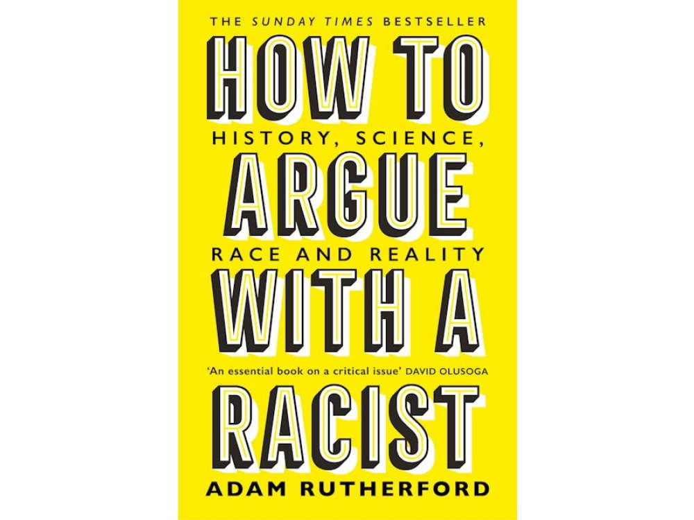 How to Argue with a Racist: History, Science, Race and Reality