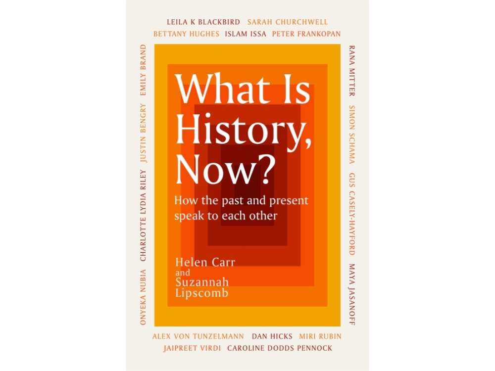 What Is History, Now? How the Past and Present Speak to Each Other