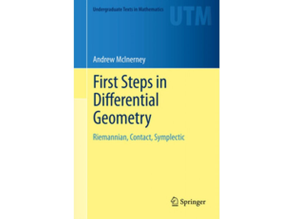 First Steps in Differential Geometry: Riemannian, Contact, Symplectic