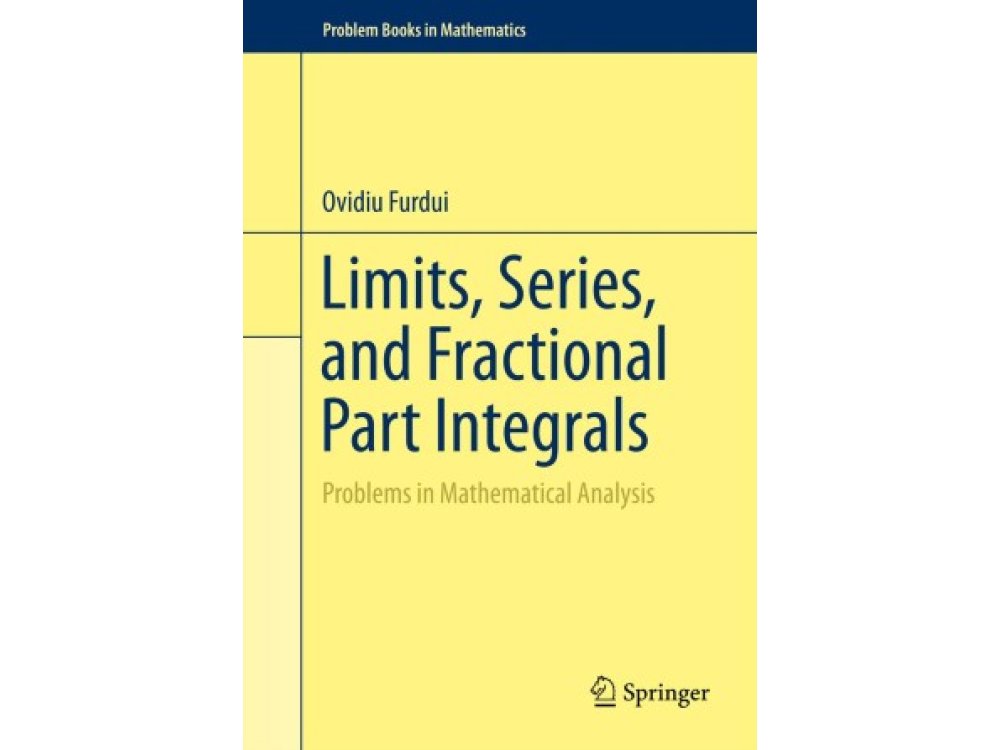 Limits, Series, and Fractional Part Integrals: Problems In Mathematical Analysis