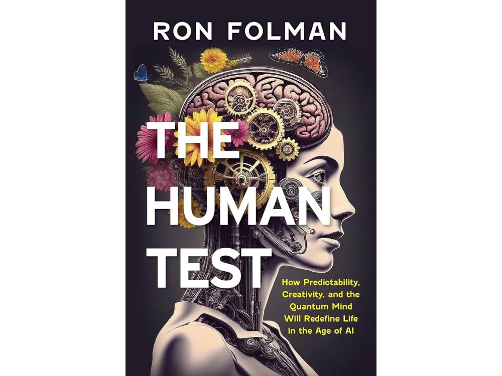 The Human Test: How Predictability, Creativity, and the Quantum Mind Will Redefine Life in the Age of AI