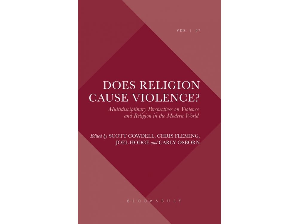 Does Religion Cause Violence? Multidisciplinary Perspectives on Violence and Religion in the Modern World