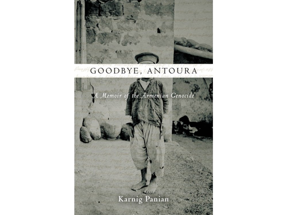 Goodbye , Antoura : A Memoir of the Armenian Genocide