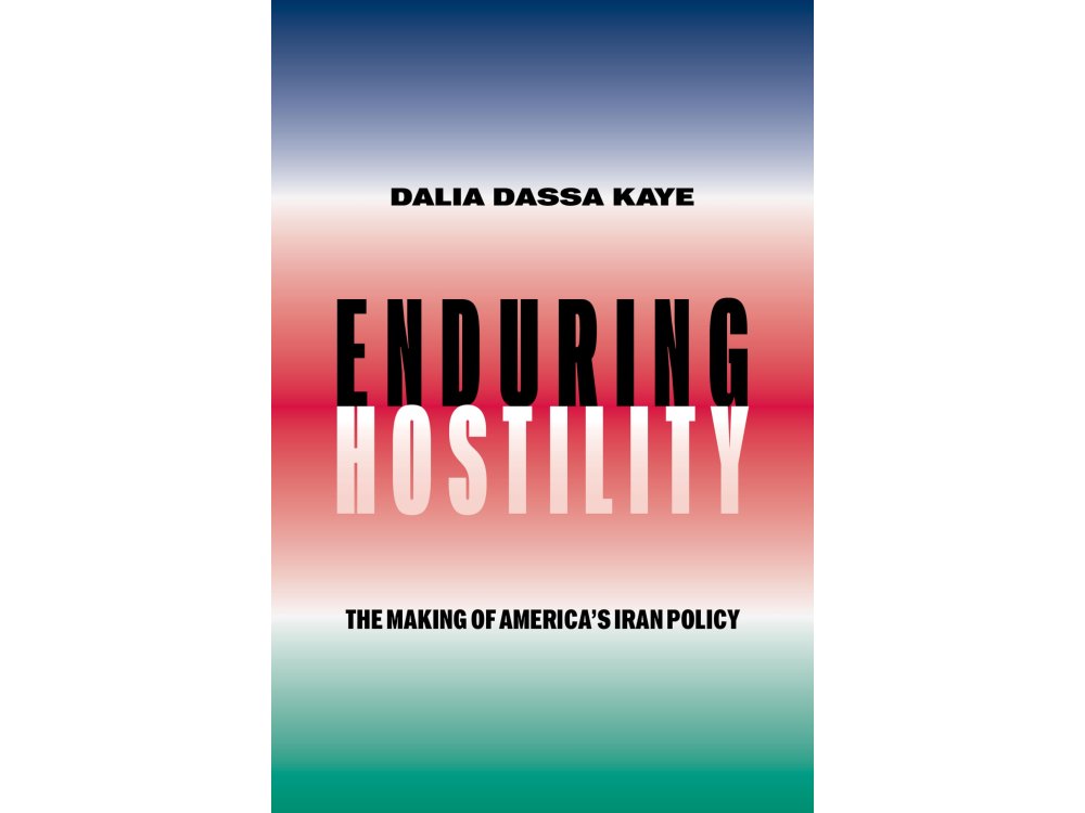 Enduring Hostility: The Making of America's Iran Policy
