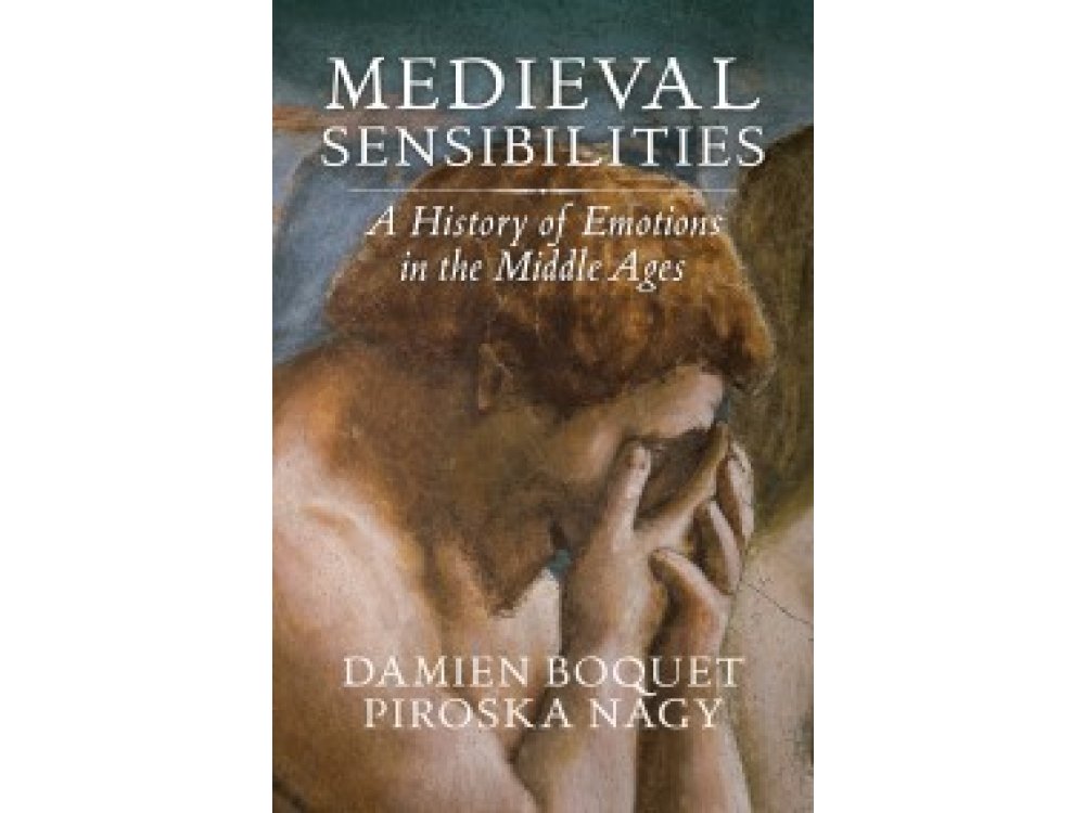 Medieval Sensibilities: A History of Emotions in the Middle Ages