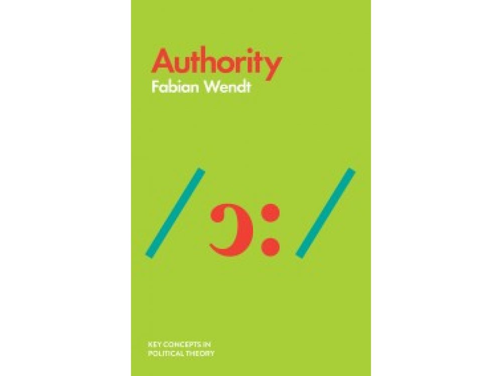 Authority (Key Concepts in Political Theory)