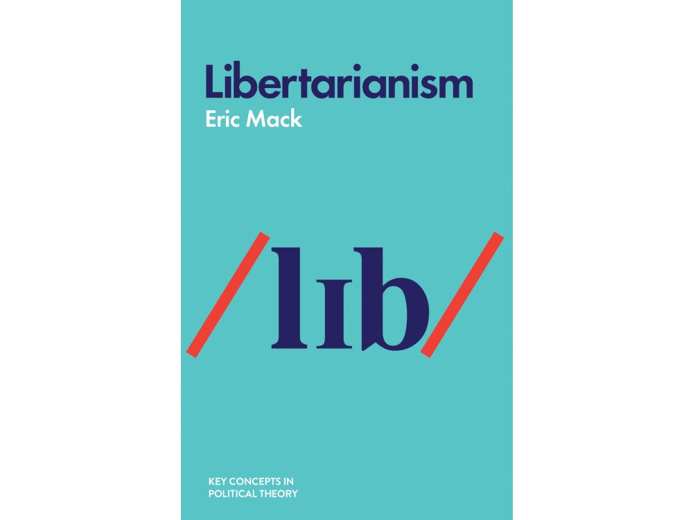 Libertarianism (Key Concepts in Political Theory)