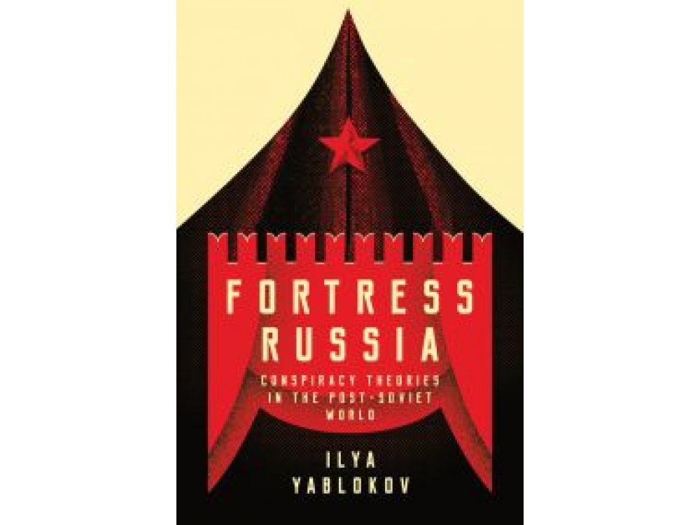 Fortress Russia: Conspiracy Theories in the Post-Soviet World