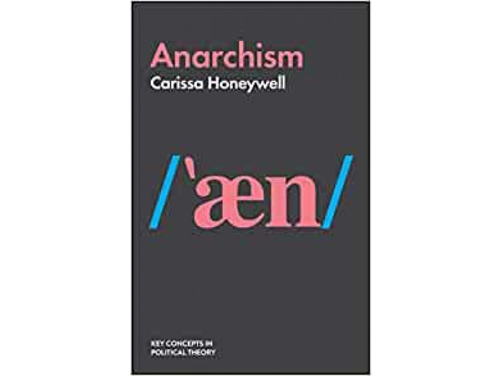 Anarchism (Key Concepts in Political Theory)