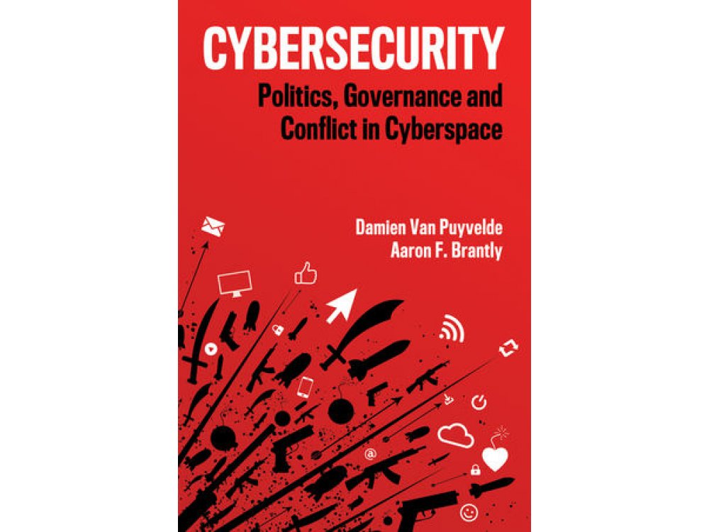 Cybersecurity: Politics, Governance and Conflict in Cyberspace