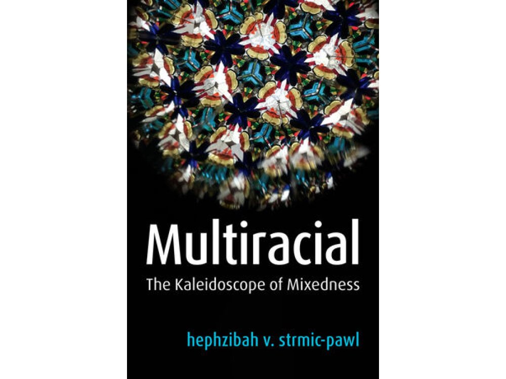 Multiracial: The Kaleidoscope of Mixedness