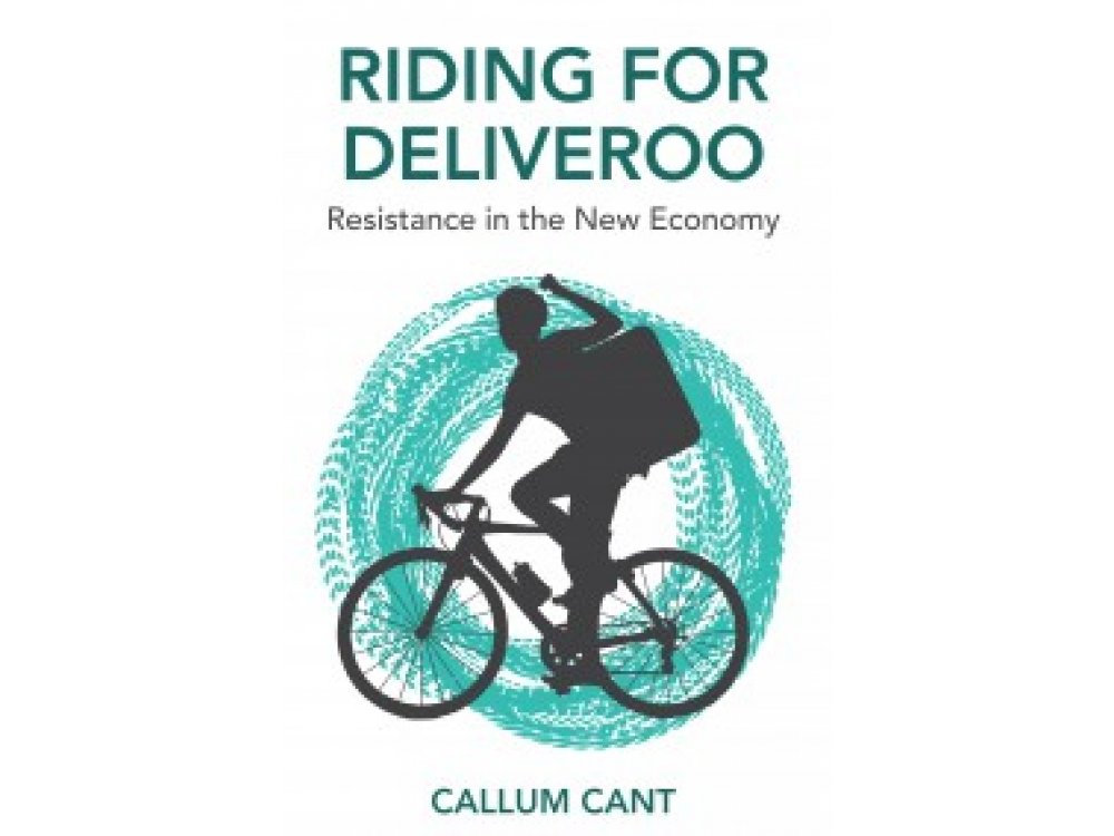 Riding for Deliveroo: Resistance in the New Economy