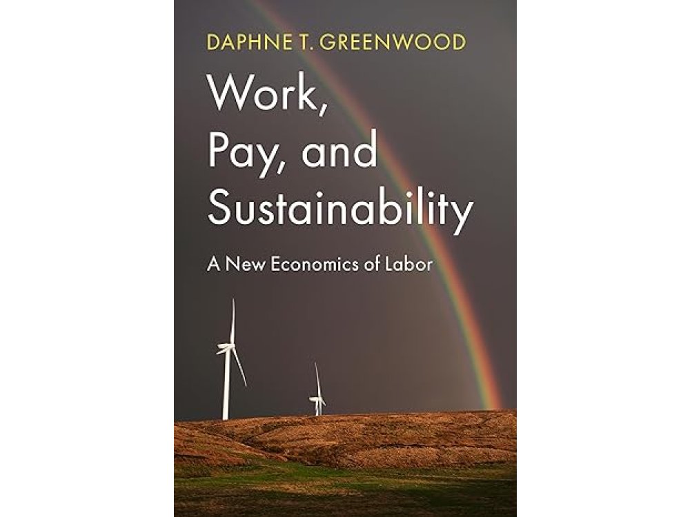 Work, Pay, and Sustainability: A New Economics of Labor