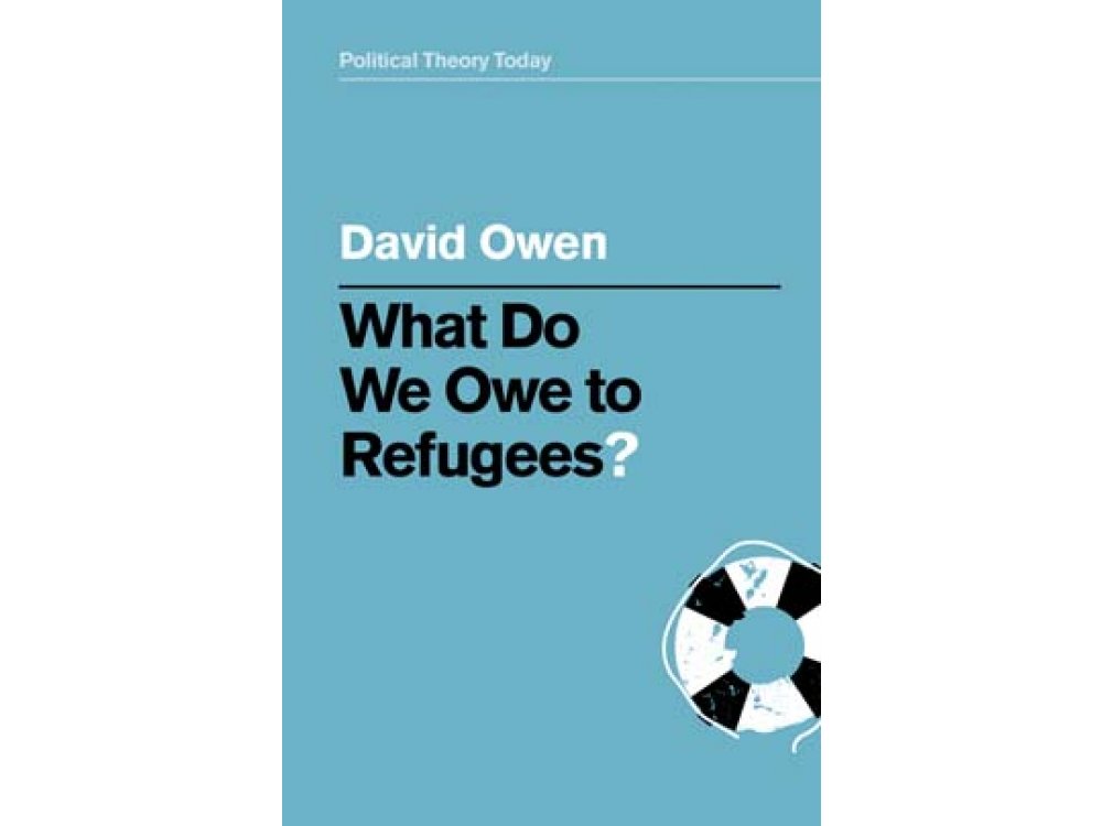 What Do We Owe to Refugees? (Political Theory Today)