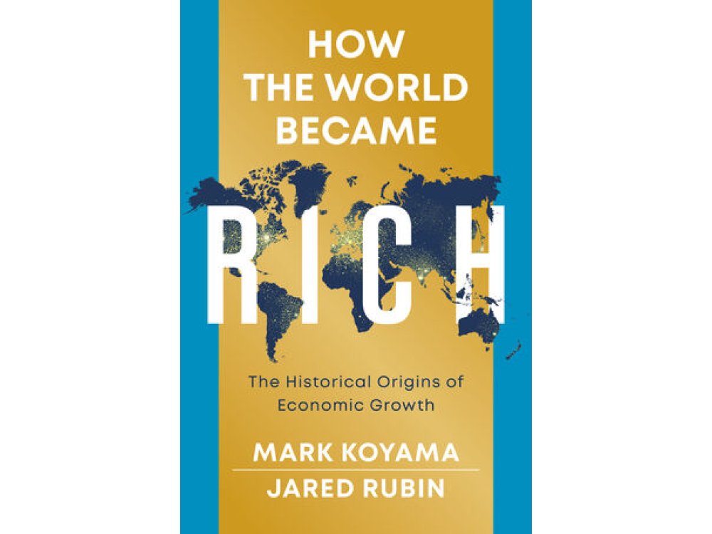 How the World Became Rich: The Historical Origins of Economic Growth