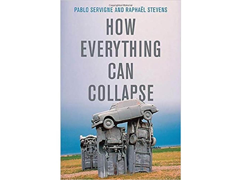How Everything Can Collapse: A Manual for our Times
