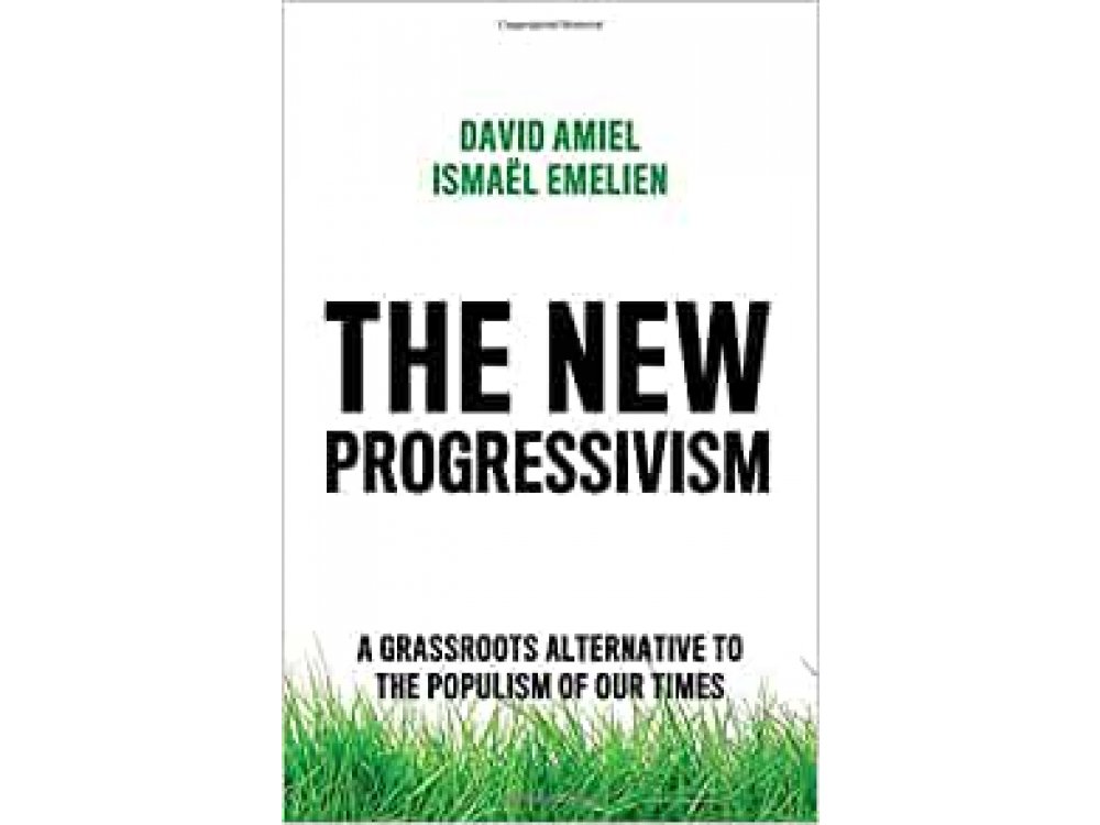 The New Progressivism: A Grassroots Alternative to the Populism of our Times