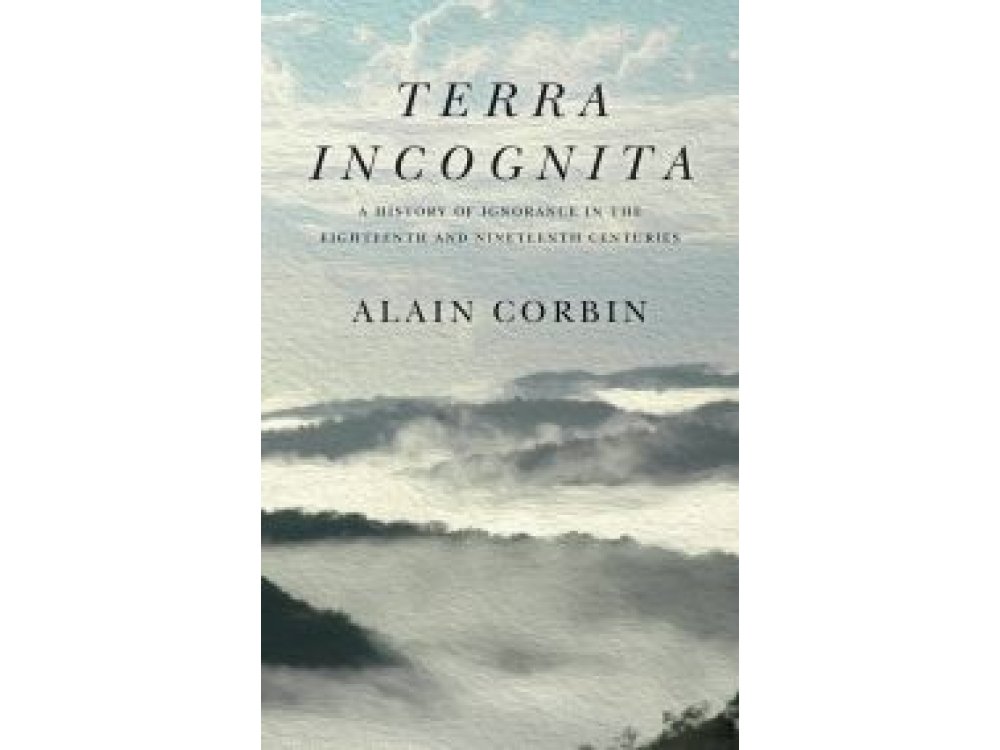 Terra Incognita: A History of Ignorance in the 18th and 19th Centuries