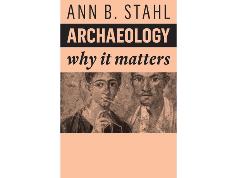 Archaeology: Why It Matters