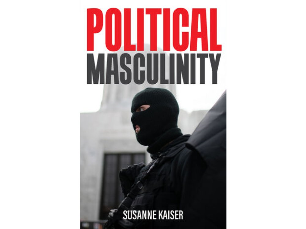 Political Masculinity: How Incels, Fundamentalists and Authoritarians Mobilise for Patriarchy