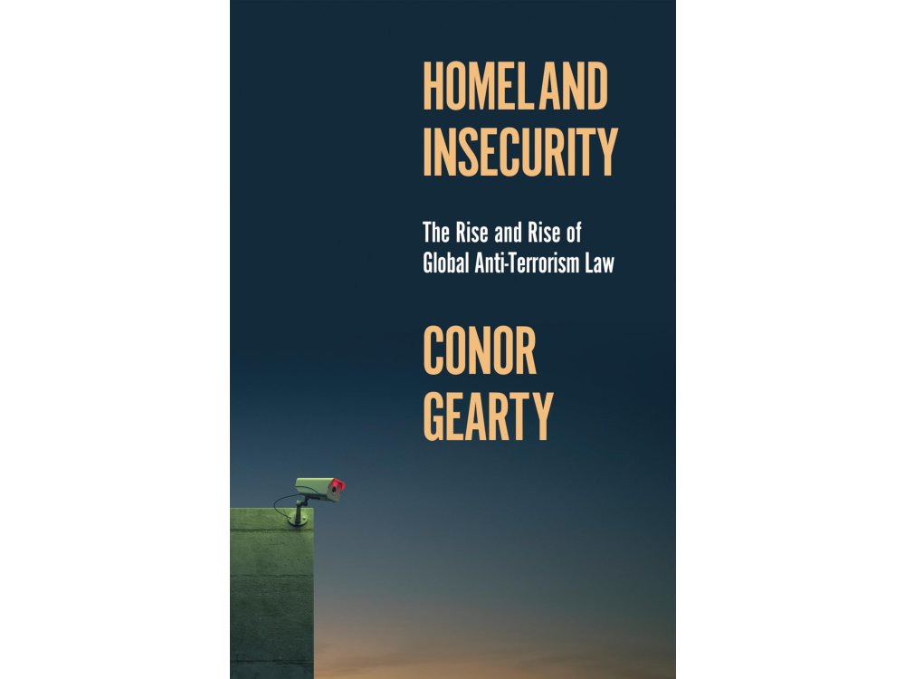 Homeland Insecurity: The Rise and Rise of Global Anti-Terrorism Law