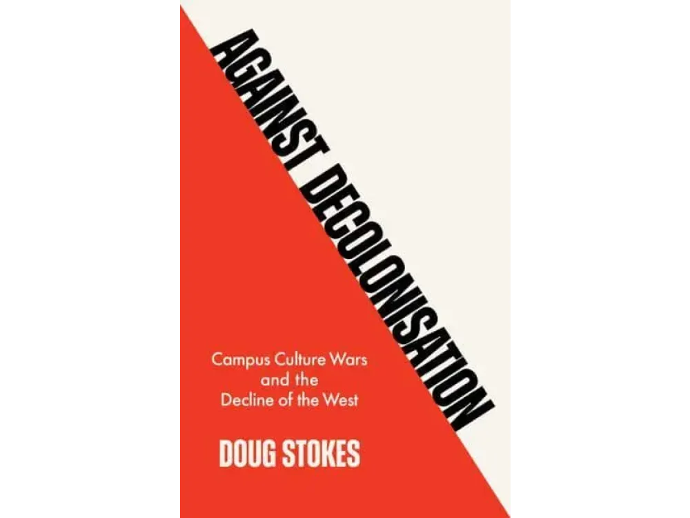 Against Decolonisation: Campus Culture Wars and the Decline of the West