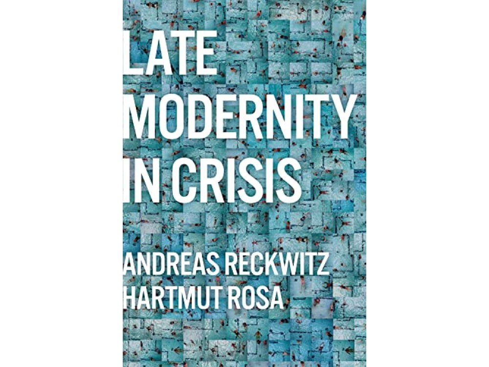 Late Modernity in Crisis: Why We Need A Theory of Society