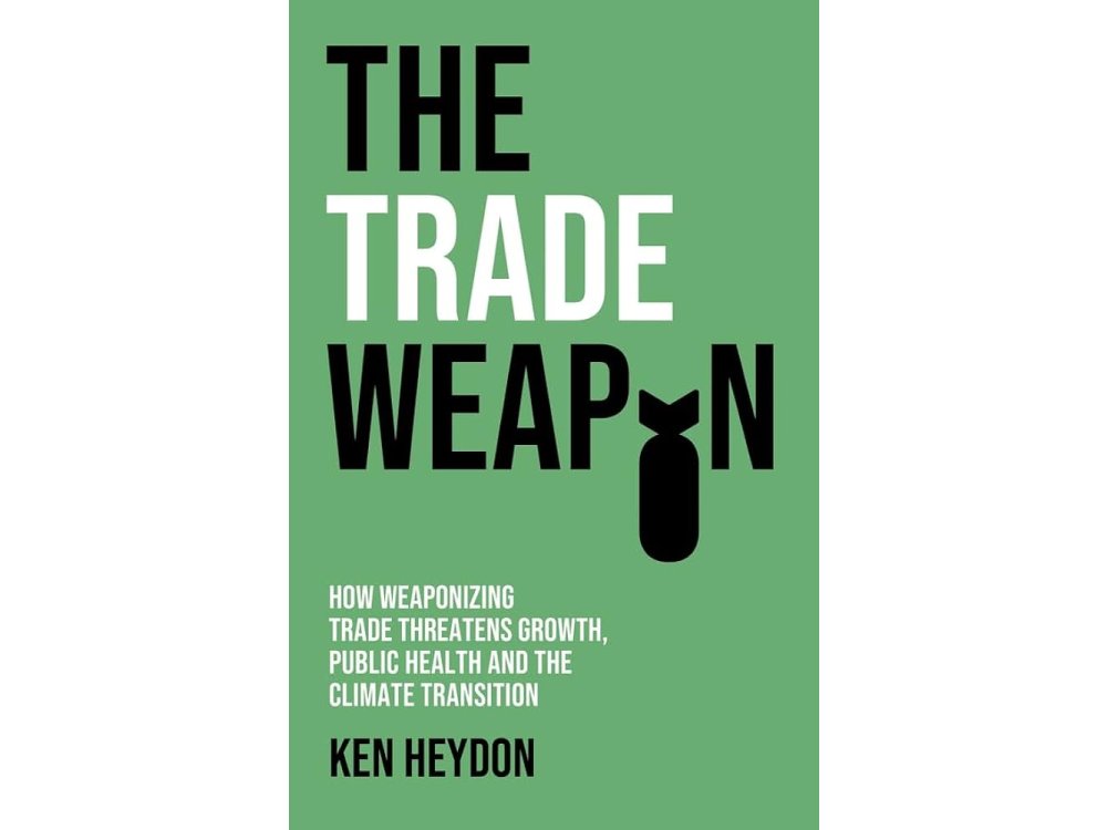 The Trade Weapon: How Weaponizing Trade Threatens Growth, Public Health and the Climate Transition