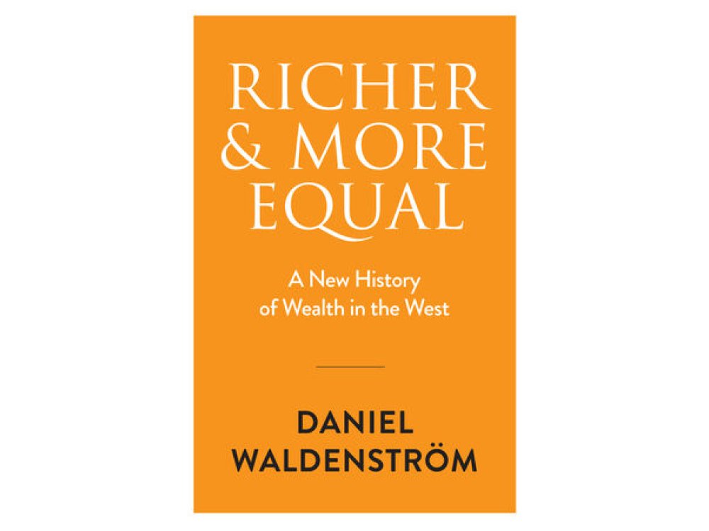 Richer and More Equal: A New History of Wealth in the West