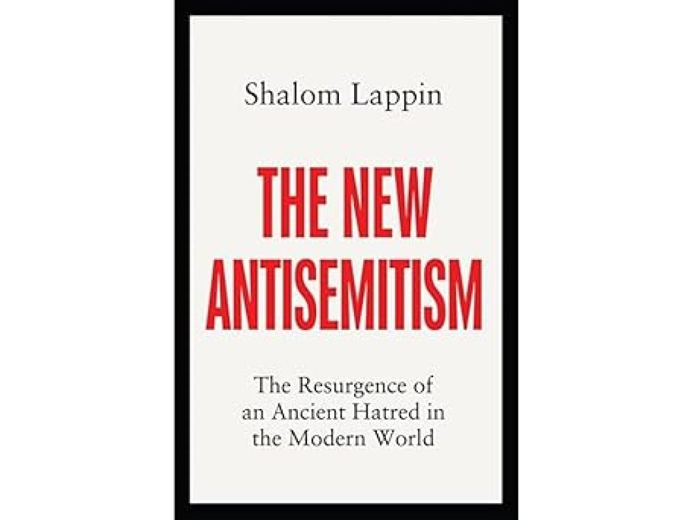 The New Antisemitism: The Resurgence of an Ancient Hatred in the Modern World