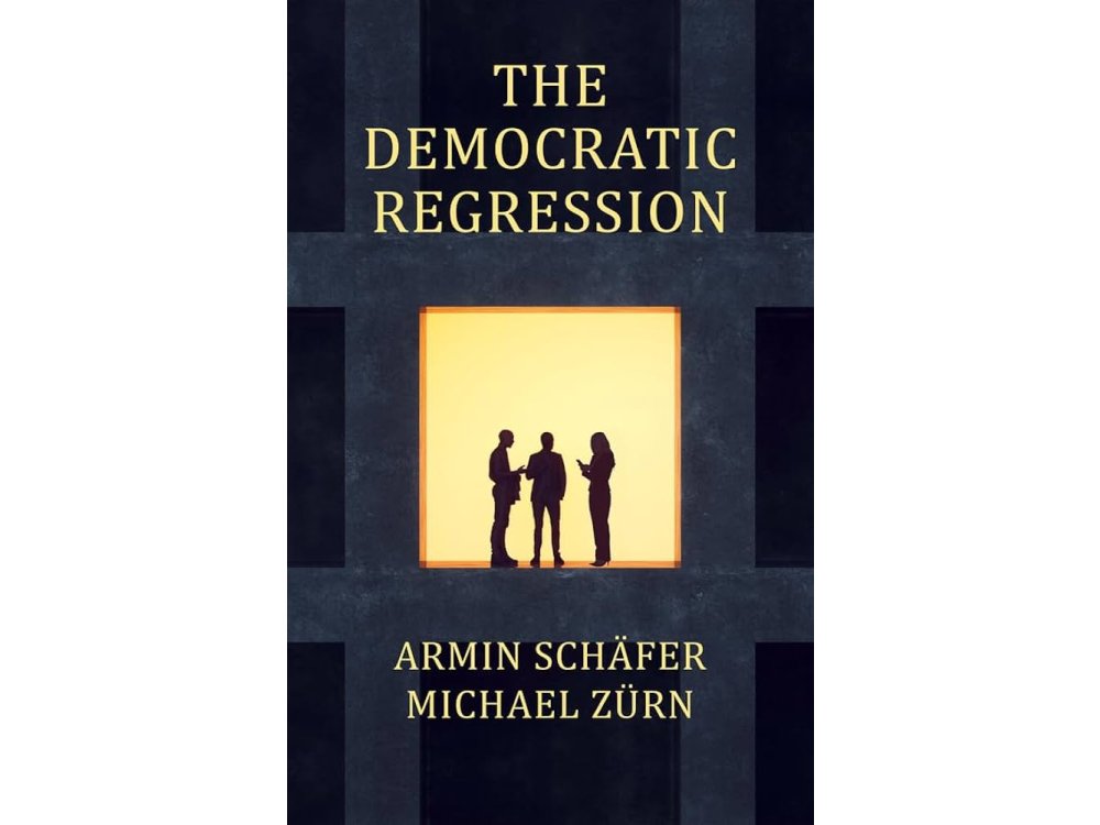 The Democratic Regression: The Political Causes of Authoritarian Populism