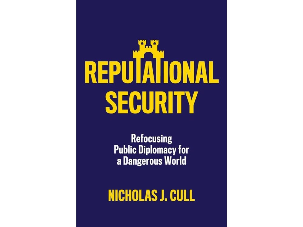 Reputational Security: Refocusing Public Diplomacy for a Dangerous World