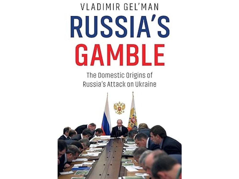 Russia's Gamble: The Domestic Origins of Russia's Attack on Ukraine