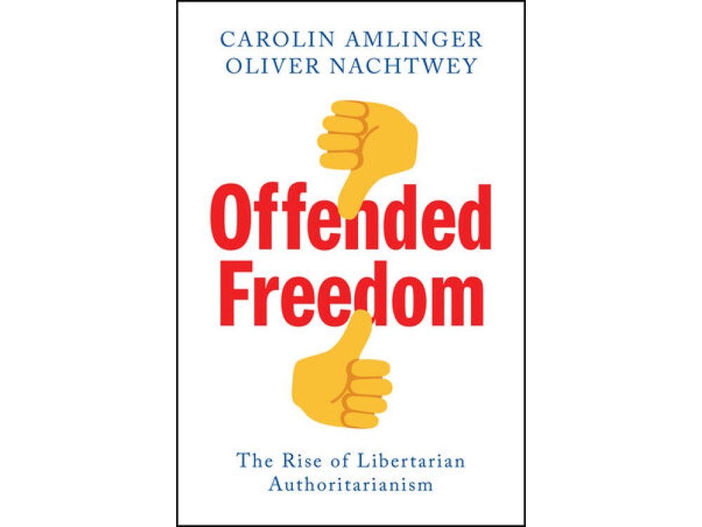 Offended Freedom: The Rise of Libertarian Authoritarianism