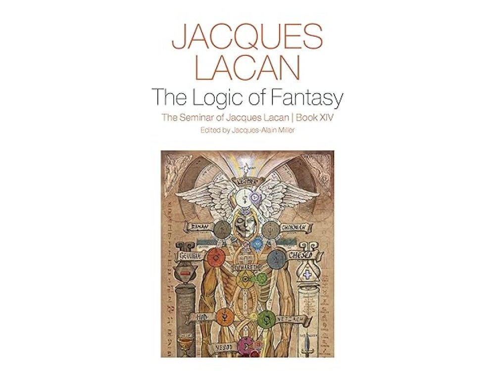 The Logic of Fantasy: The Seminar of Jacques Lacan, Book XIV