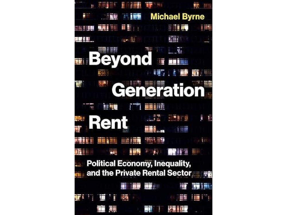 Beyond Generation Rent: Political Economy, Inequality, and the Private Rental Sector
