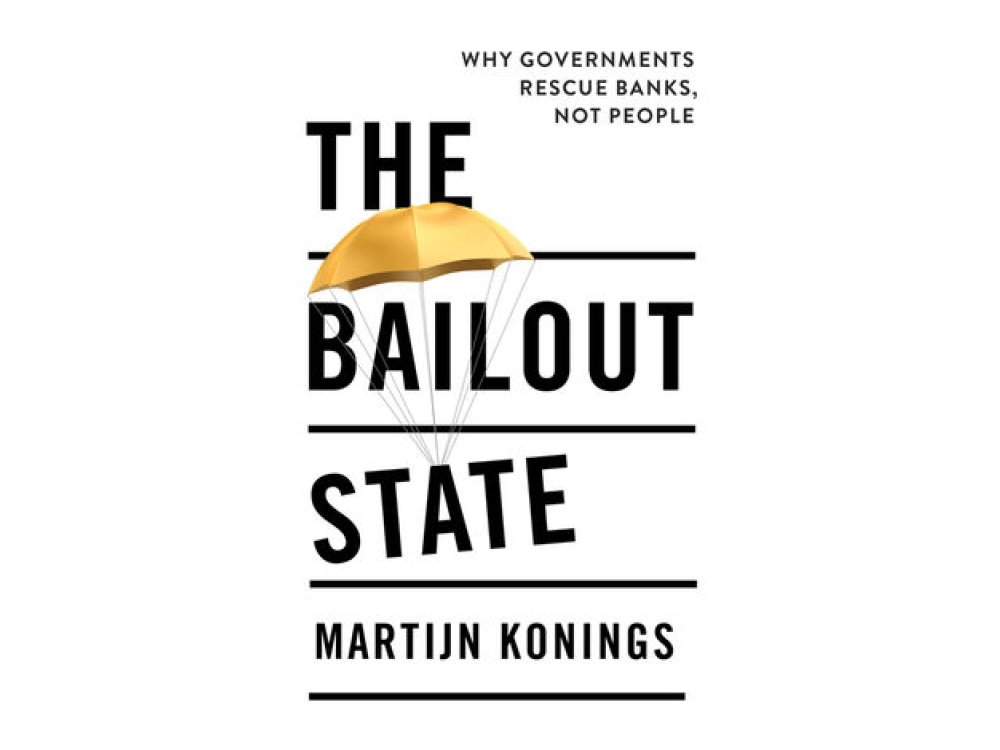 The Bailout State: Why Governments Rescue Banks, Not People