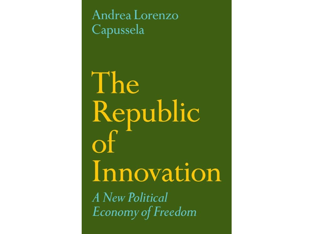 The Republic of Innovation: A New Political Economy of Freedom