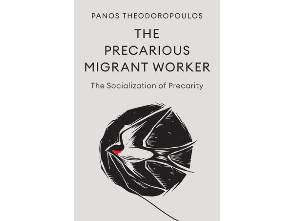 The Precarious Migrant Worker: The Socialization of Precarity