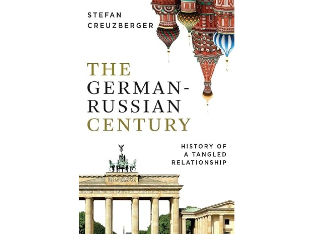 The German-Russian Century: History of a Tangled Relationship