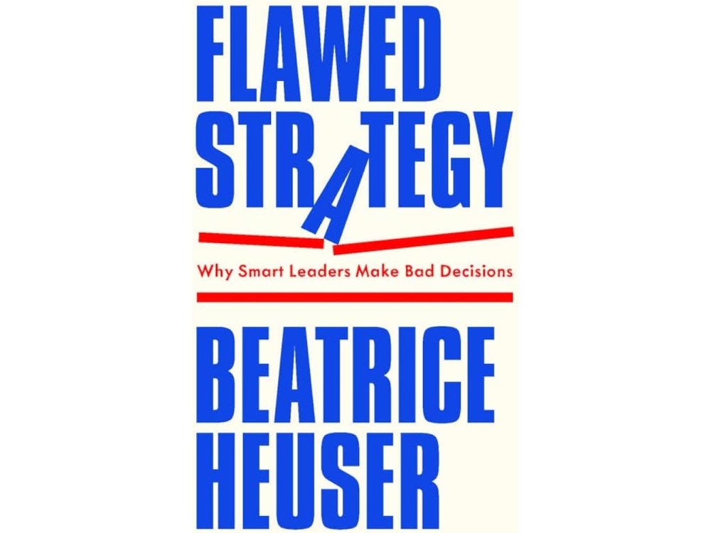 Flawed Strategy: Why Smart Leaders Make Bad Decisions
