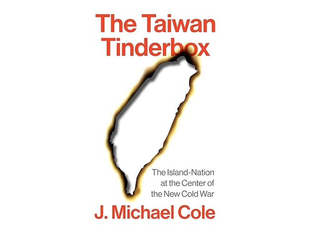 The Taiwan Tinderbox: The Island-Nation at the Center of the New Cold War