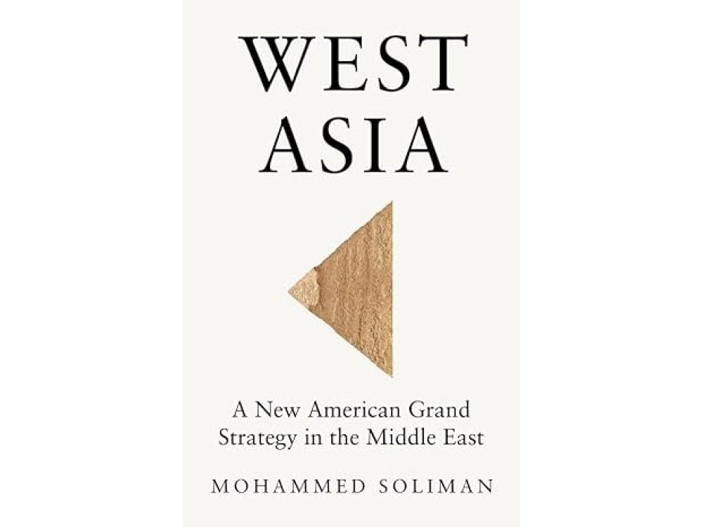 West Asia: A New American Grand Strategy in the Middle East
