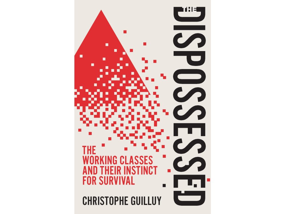 The Dispossessed: The Working Classes and Their Instinct For Survival