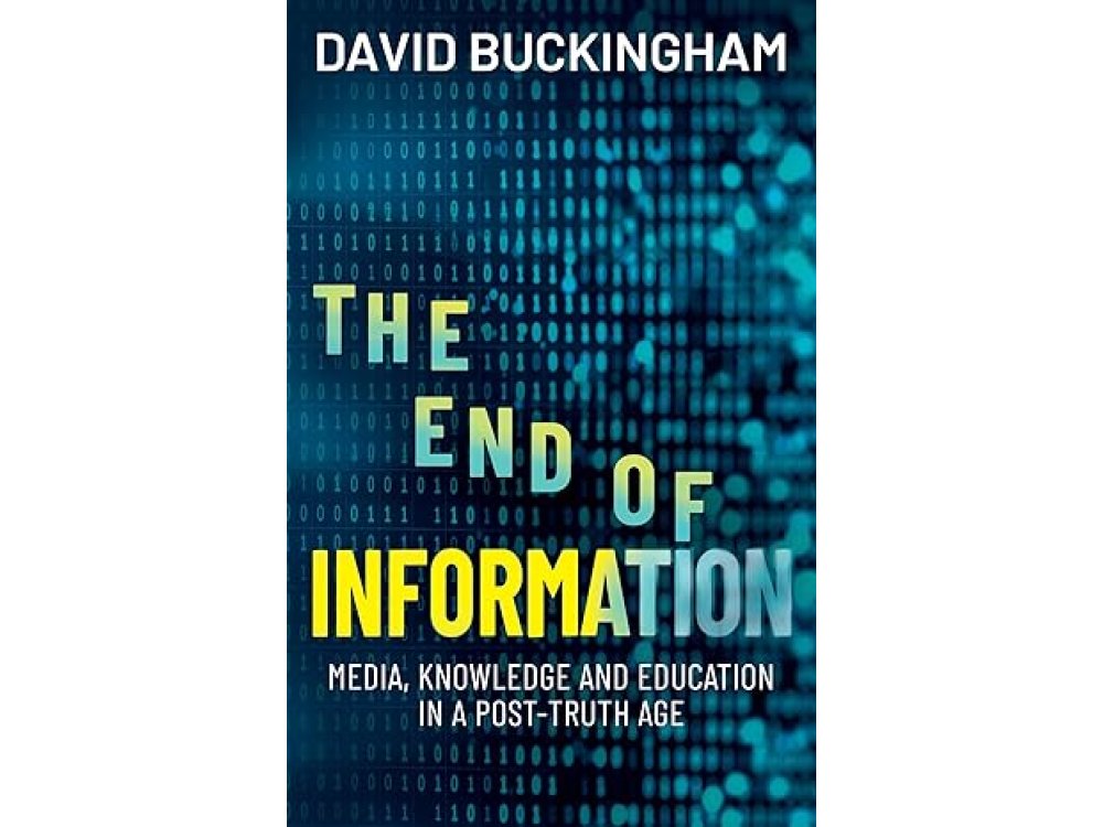 The End of Information: Media, Knowledge and Education in a Post-Truth Age