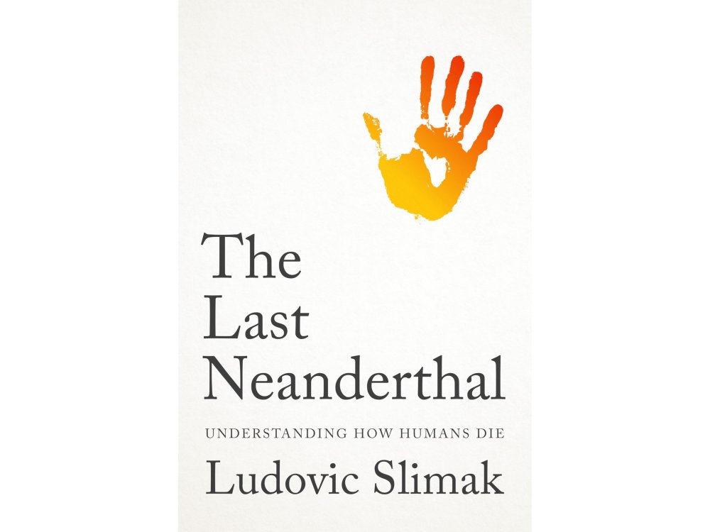 The Last Neanderthal: Understanding How Humans Die