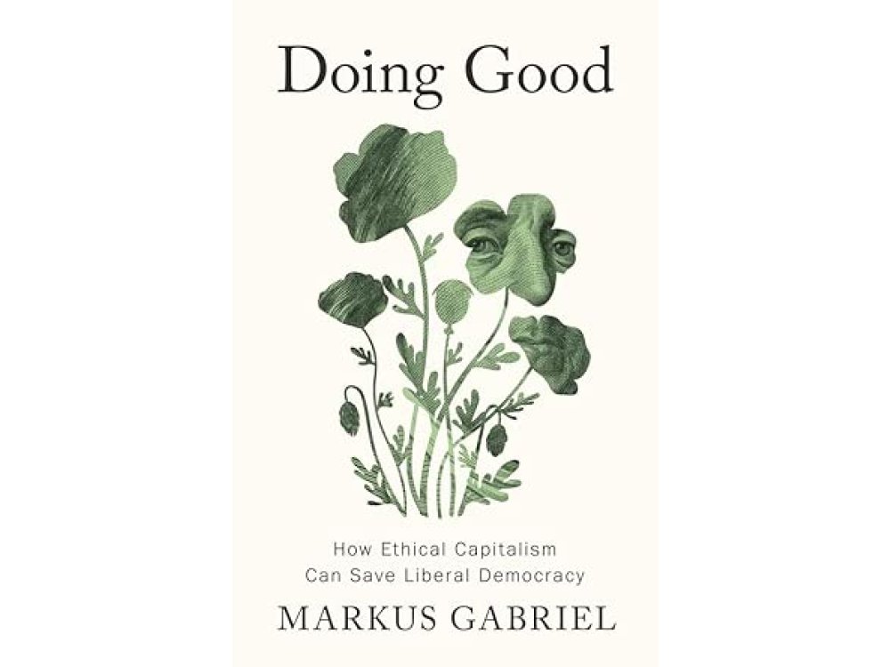 Doing Good: How Ethical Capitalism Can Save Liberal Democracy