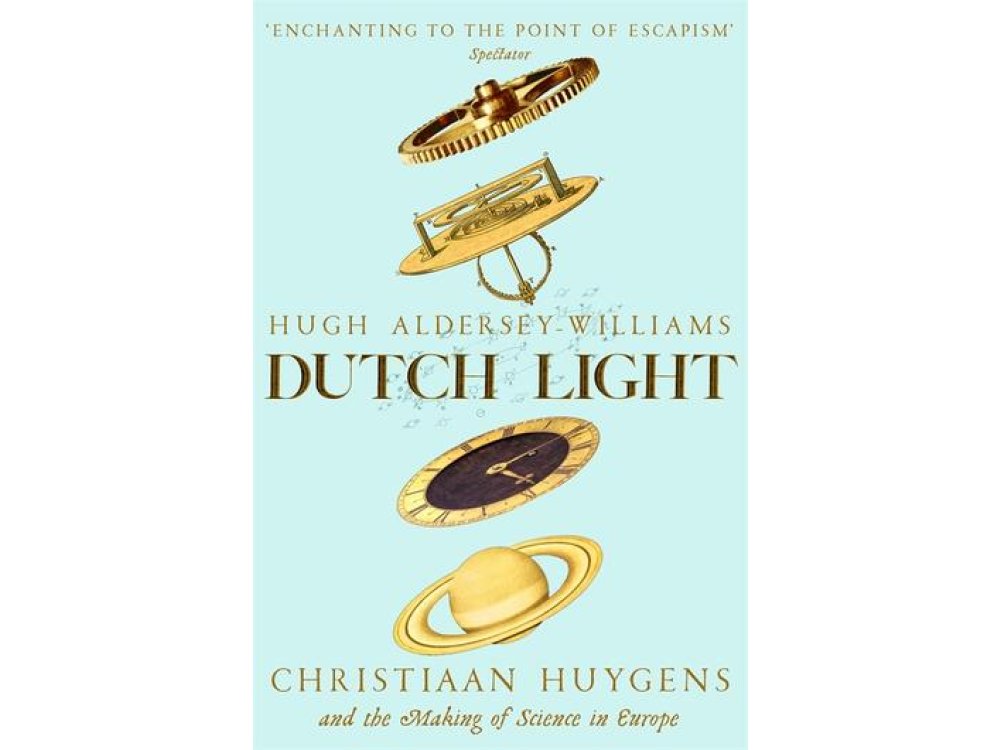 Dutch Light: Christiaan Huygens and the Making of Science in Europe