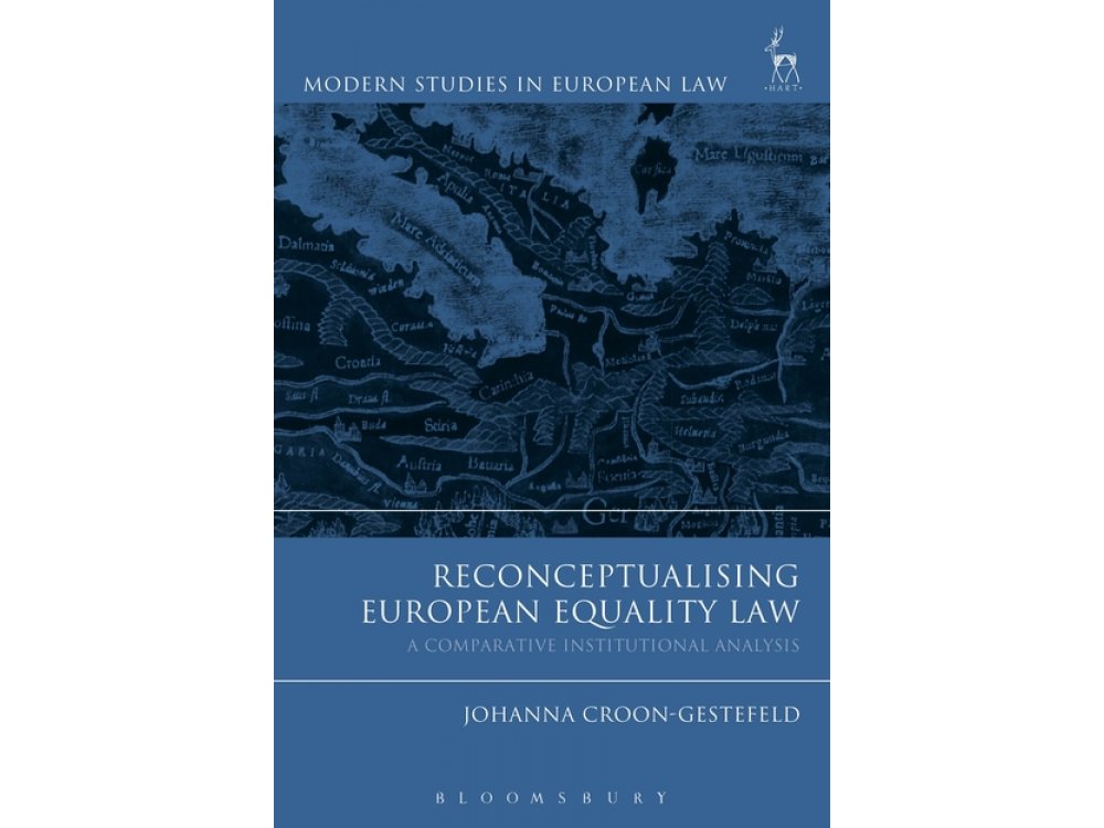 Reconceptualising European Equality Law: A Comparative Institutional Analysis