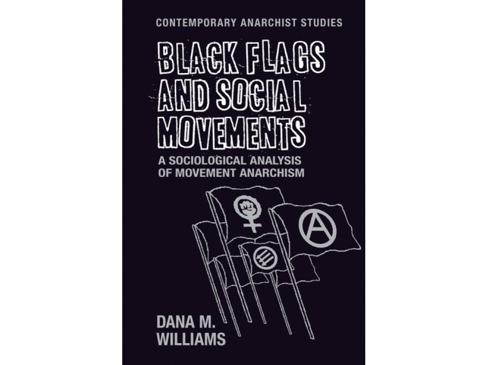 Black Flags and Social Movements: A Sociological Analysis of Movement Anarchism